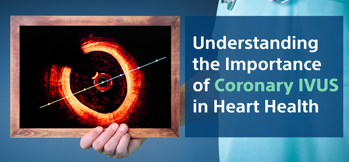 Importance of Coronary IVUS in Heart Health