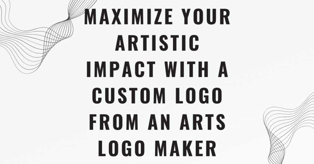 Maximize Your Artistic Impact with a Custom Logo from an Arts Logo Maker