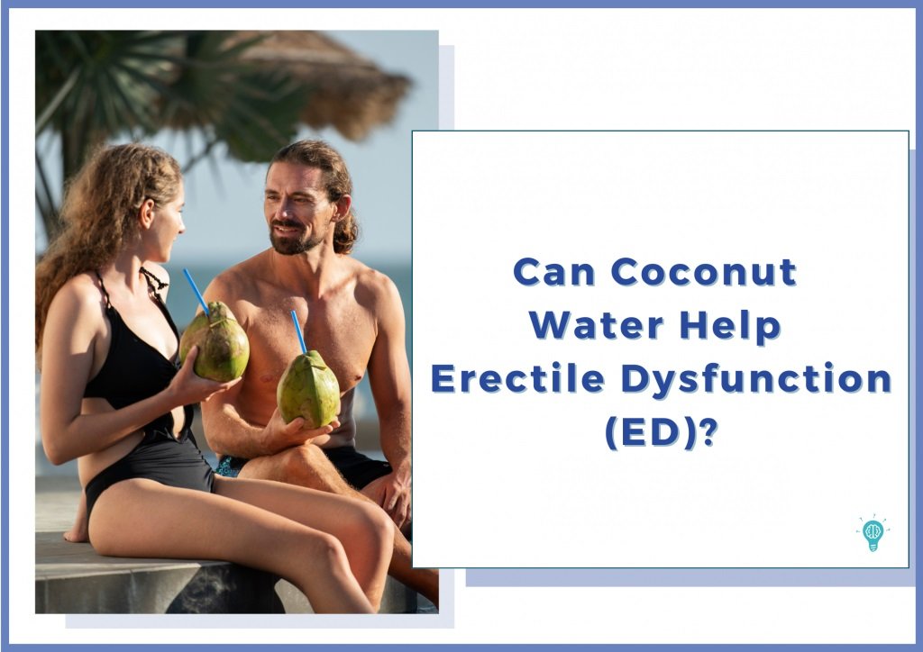 Can Coconut Water Help Erectile Dysfunction?