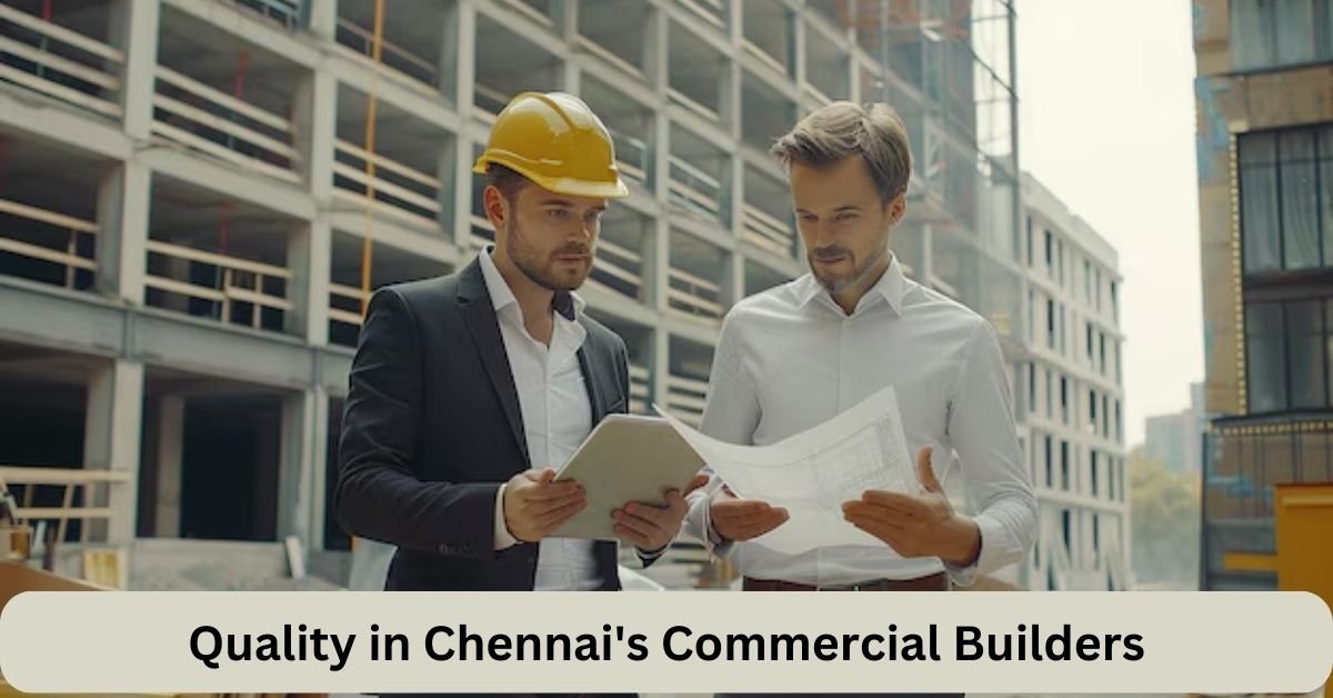 Quality in Chennai's Commercial Builders